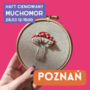 Warsztaty Haftu Cieniowanego Poznań • Muchomor • 28 marca 2026
